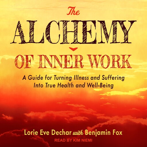 The Alchemy of Inner Work, Lorie Eve Dechar, Benjamin Fox