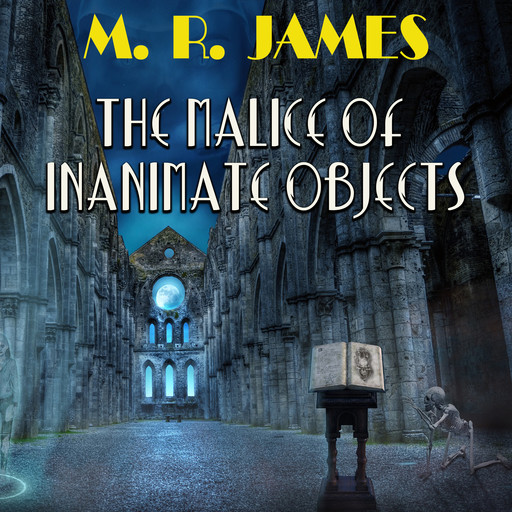 The Malice of Inanimate Objects, M.R.James