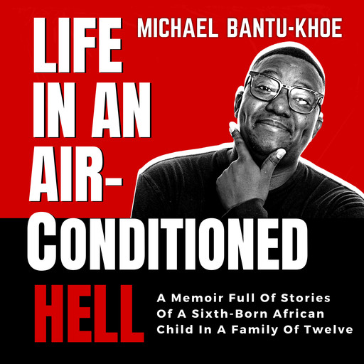 LIFE IN AN AIR-CONDITIONED HELL, Michael Bantu-Khoe