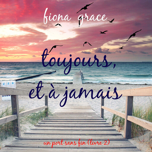 Toujours et à jamais (Un port sans fin – Livre 2), Fiona Grace