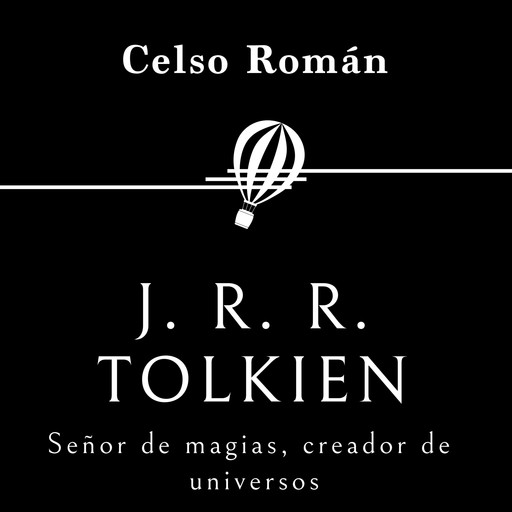 J. R. R. Tolkien. Señor de magias, creador de universos, Celso Román