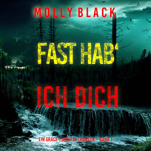Fast hab‘ ich dich (Ein Grace-Ford-FBI-Thriller – Band 1), Molly Black