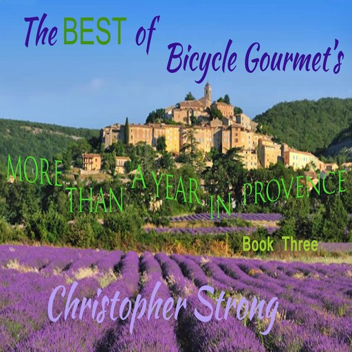 The Best of Bicycle Gourmet's More Than a Year in Provence, Christopher Strong