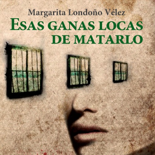 Esas ganas locas de matarlo, Margarita Londoño Vélez