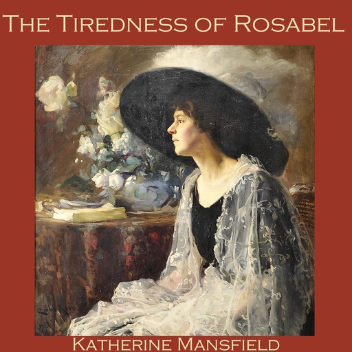 The Tiredness of Rosabel, Katherine Mansfield