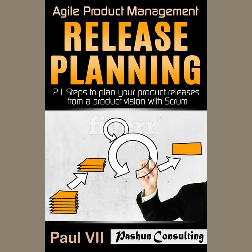 Agile Product Management: Release Planning: 21 Steps to Plan Your Product Releases from a Product Vision with Scrum, Paul VII