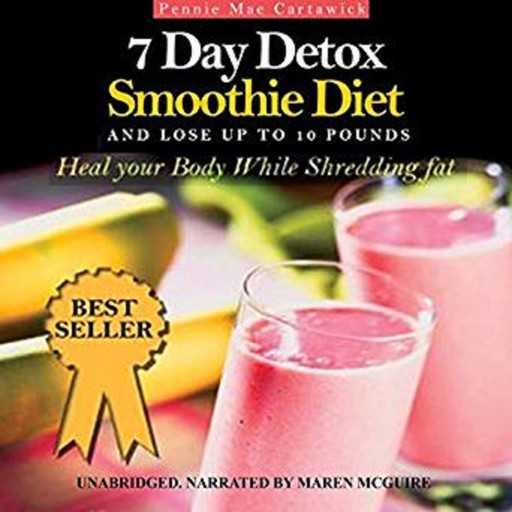 7 Day Detox Smoothie Diet: And Lose Up to 10 Pounds, Pennie Mae Cartawick