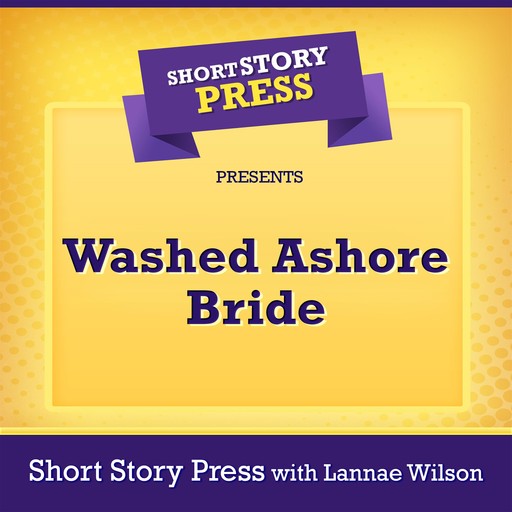 Short Story Press Presents Washed Ashore Bride, Short Story Press, Lannae Wilson