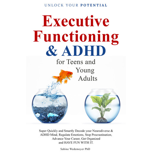 Executive Functioning & ADHD for Teens and Young Adults, Sabine Wedemeyer Ph.D.