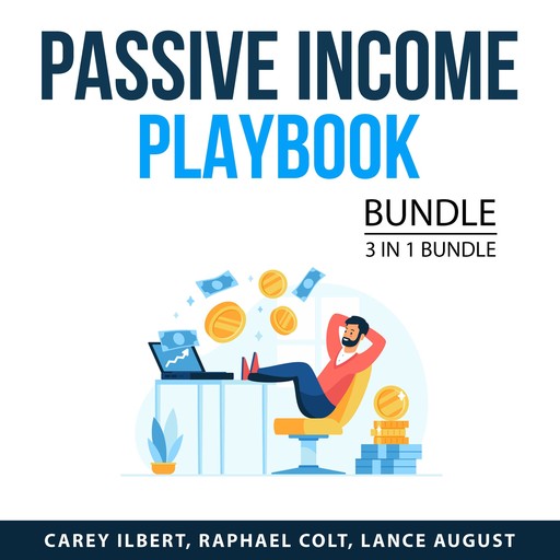 Passive Income Playbook Bundle, 3 in 1 Bundle, Carey Ilbert, Raphael Colt, Lance August