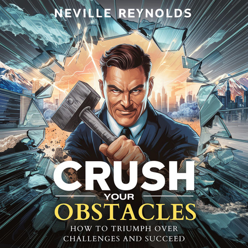 Crush Your Obstacles, Neville Reynolds