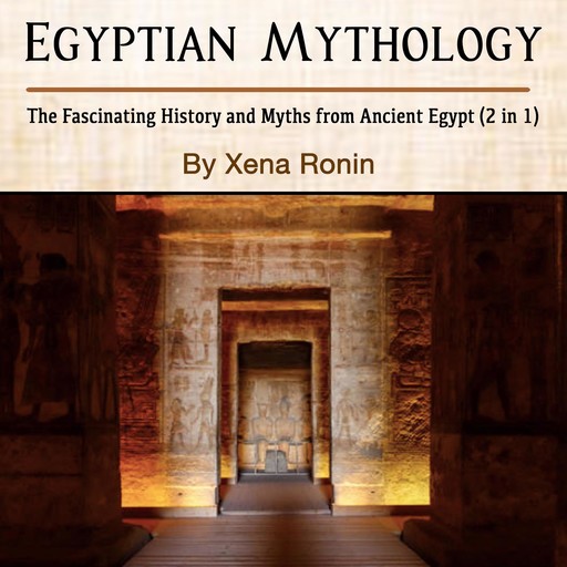 Egyptian Mythology: The Fascinating History and Myths from Ancient Egypt (2 in 1), Xena Ronin