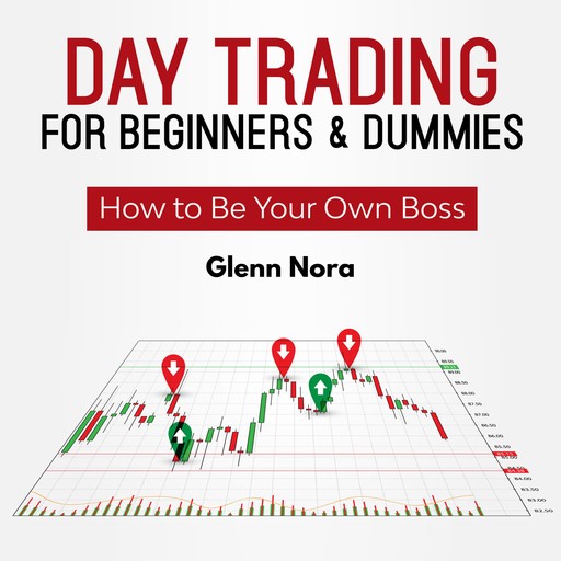 Day Trading for Beginners & Dummies, Glenn Nora