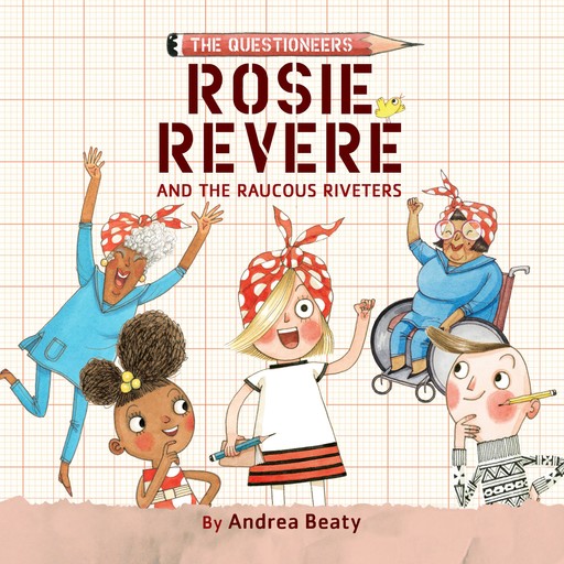 Rosie Revere and the Raucous Riveters, Andrea Beaty