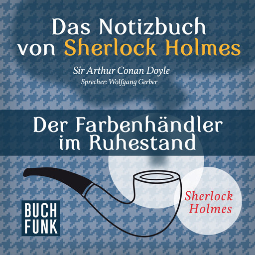 Der Farbenhändler im Ruhestand - Das Notizbuch von Sherlock Holmes, Band 12 (Ungekürzt), Arthur Conan Doyle