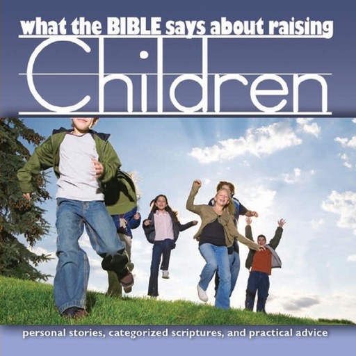 What the Bible Says About Raising Children, Oasis Audio