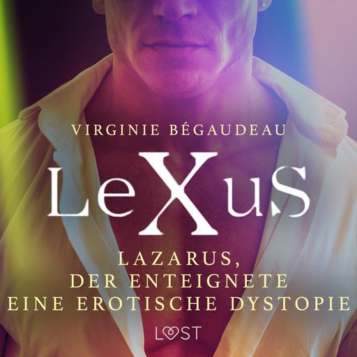 LeXuS: Lazarus, der Enteignete - Eine erotische Dystopie, Virginie Bégaudeau