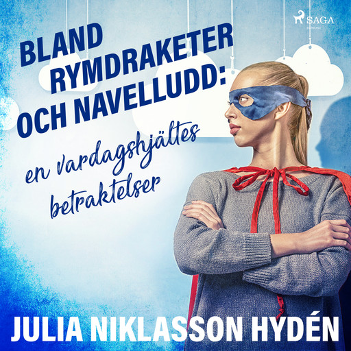 Bland rymdraketer och navelludd: en vardagshjältes betraktelser, Julia Niklasson Hydén