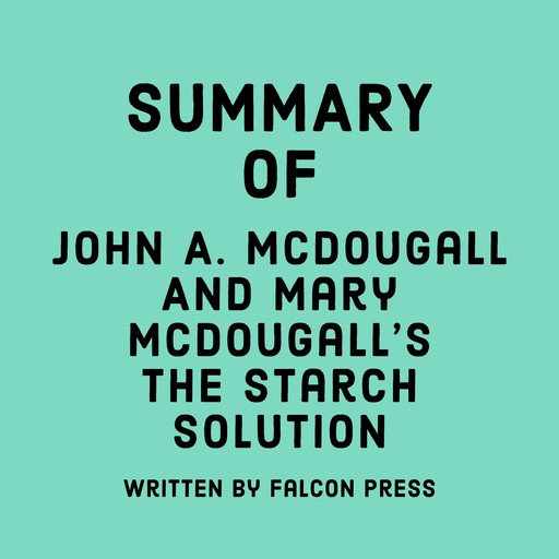 Summary of John A. McDougall and Mary McDougall’s The Starch Solution, Falcon Press