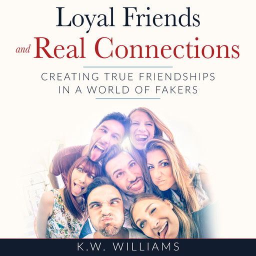 Loyal Friends and Real Connections, K.W. Williams