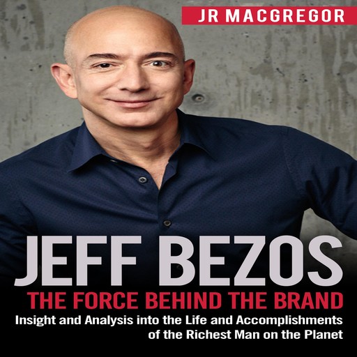 Jeff Bezos: The Force Behind the Brand, JR MacGregor
