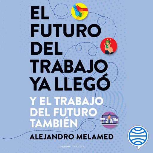 El futuro del trabajo ya llegó, Alejandro Melamed