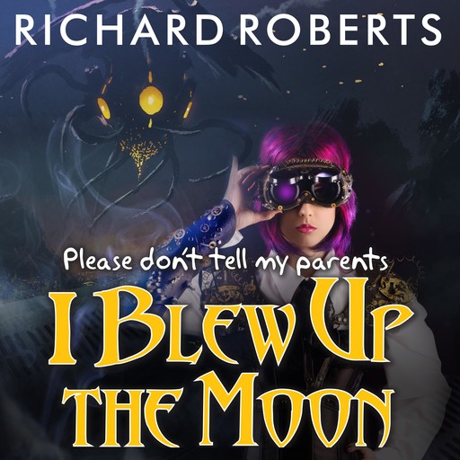 Please Don't Tell My Parents I Blew Up the Moon, Richard Roberts