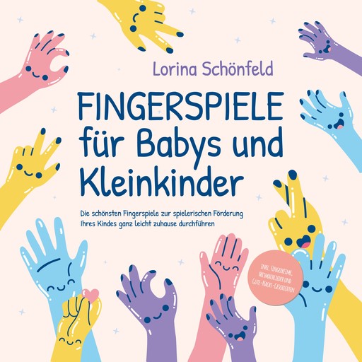 Fingerspiele für Babys und Kleinkinder: Die schönsten Fingerspiele zur spielerischen Förderung Ihres Kindes ganz leicht zuhause durchführen -inkl. Fingerreime, Mitmachlieder und Gute-Nacht-Geschichten, Lorina Schönfeld