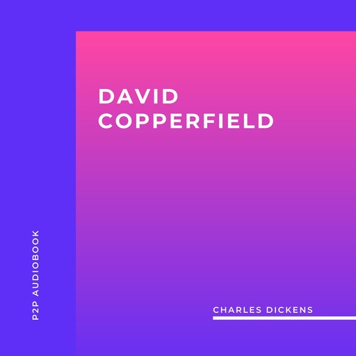 David Copperfield (Unabridged), Charles Dickens