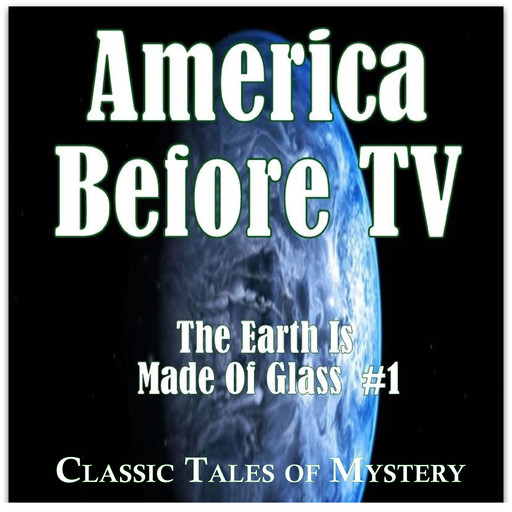 America Before TV - The Earth Is Made Of Glass #1, Classic Tales of Mystery