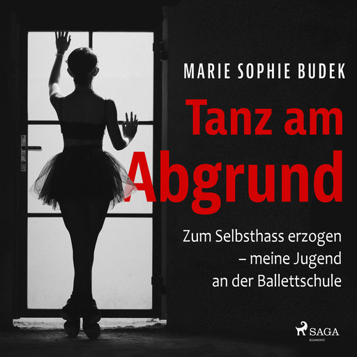 Tanz am Abgrund - Zum Selbsthass erzogen – meine Jugend an der Ballettschule, Marie Sophie Budek