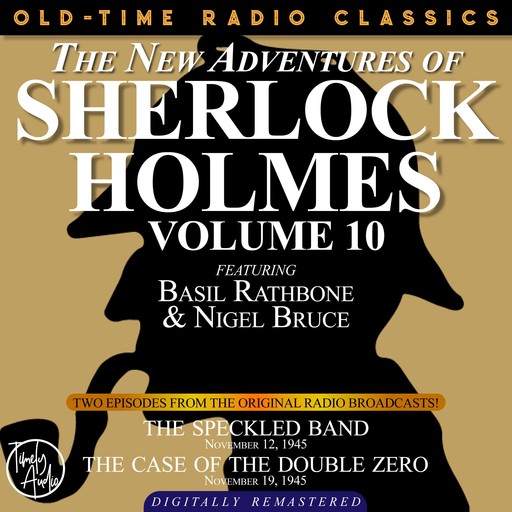 THE NEW ADVENTURES OF SHERLOCK HOLMES, VOLUME 10:EPISODE 1: THE SPECKLED BAND EPISODE 2: THE CASE OF THE DOUBLE ZERO, Arthur Conan Doyle, Anthony Boucher, Dennis Green