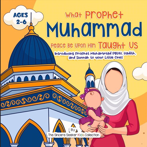 What Prophet Muhammad Peace be Upon Him Taught Us, The Sincere Seeker Collection