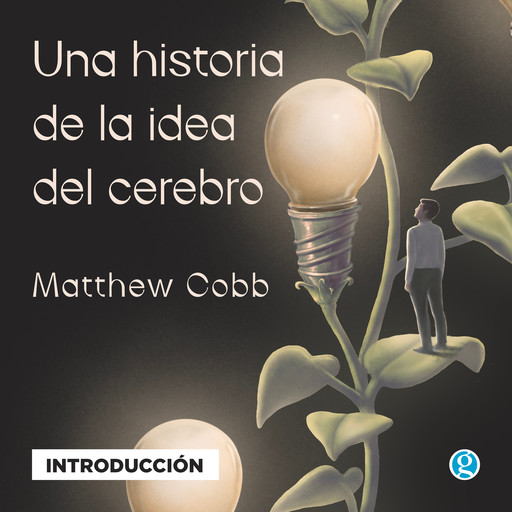 Introducción - Una historia de la idea del cerebro, Matthew Cobb