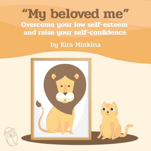 My beloved me: Overcome your low self-esteem and raise your self-confidence, Kira Minkina