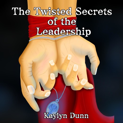 The Twisted Secrets of the Leadership, Kaylyn Dunn