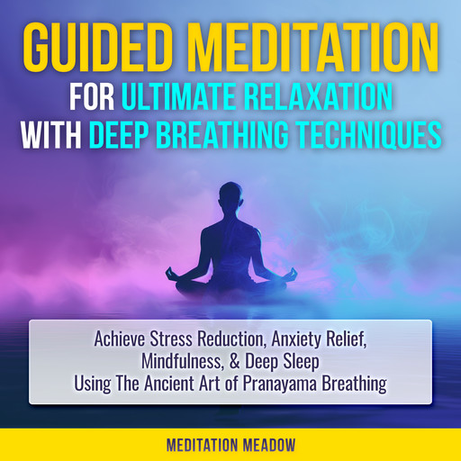 Guided Meditation for Ultimate Relaxation with Deep Breathing Techniques, Meditation Meadow