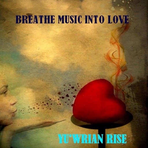 Breathe Love into Music, Yuwrian Rise