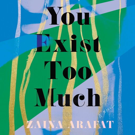 You Exist Too Much, Zaina Arafat