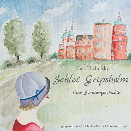 Schloß Gripsholm - Eine Sommergeschichte (ungekürzt), Kurt Tucholsky