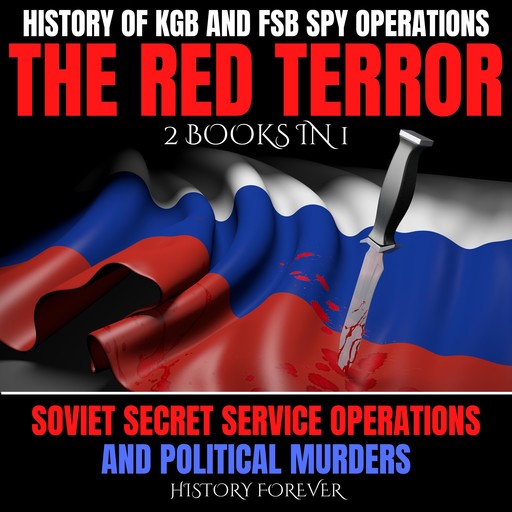History Of KGB And FSB Spy Operations: The Red Terror, 2 Books In 1, HISTORY FOREVER