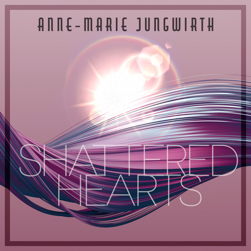 Shattered Hearts - Only by Chance, Band 2 (Ungekürzt), Anne-Marie Jungwirth