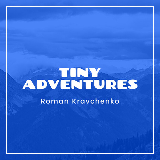 Tiny Adventures, Roman Kravchenko