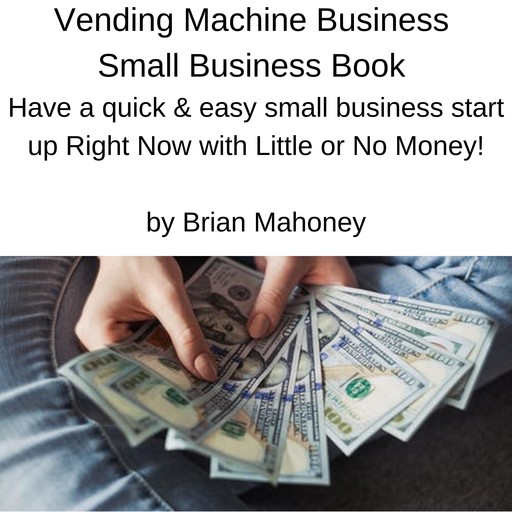 Vending Machine Business Small Business Book, Brian Mahoney