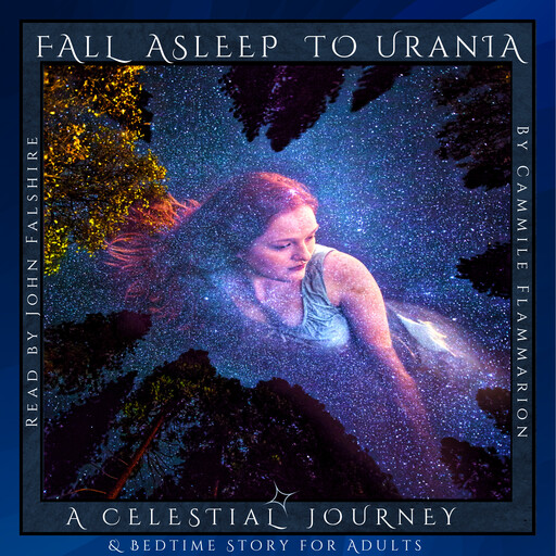 Fall Asleep to URANIA: A Celestial Journey and Bedtime Story for Adults, Camille Flammarion