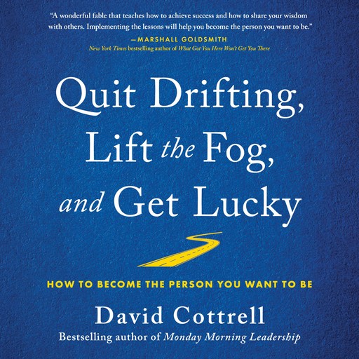 Quit Drifting, Lift the Fog, and Get Lucky, David Cottrell