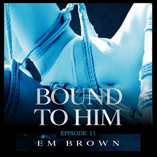 Bound to Him - Episode 11, Em Brown