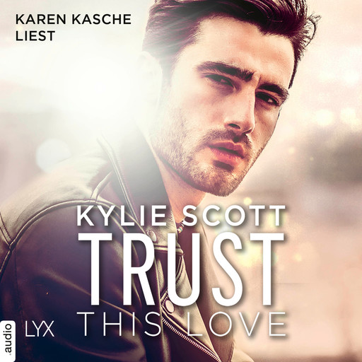 Trust this Love (Ungekürzt), Kylie Scott