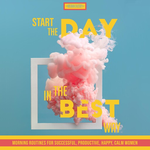 Start The Day In The Best Way, Meghan Cassidy