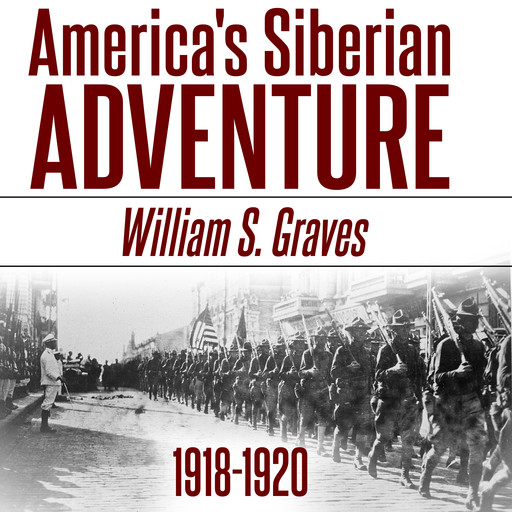 America's Siberian Adventure, 1918-1920, William Graves